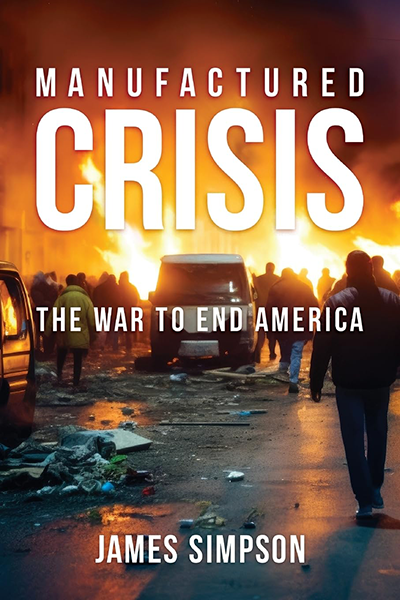 Manufactured Crisis: The War to End America. By James Simpson